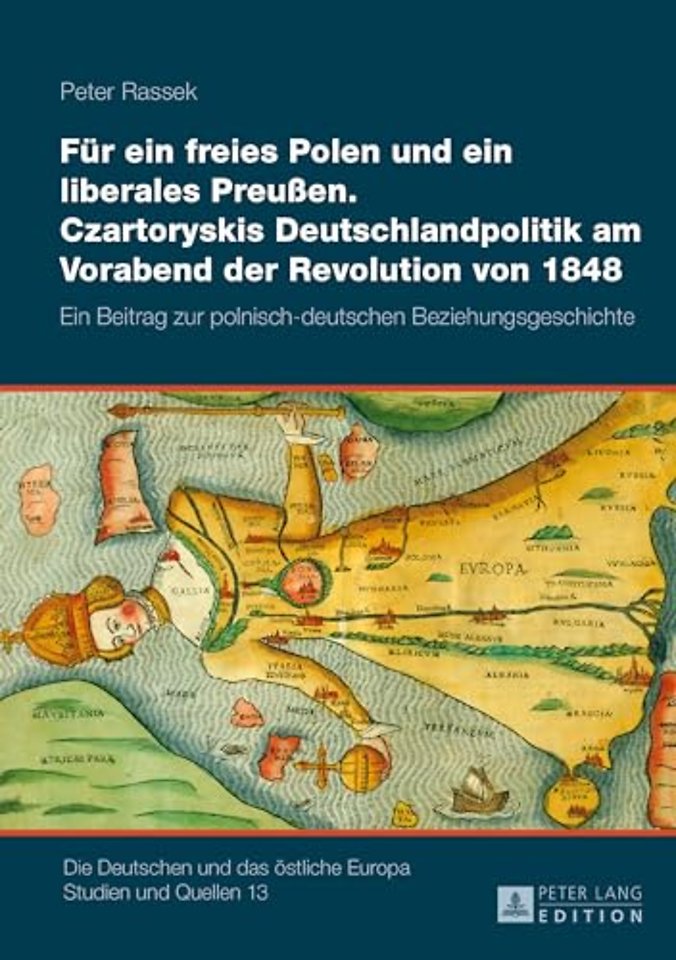 Fuer ein freies Polen und ein liberales Preußen. Czartoryskis Deutschlandpolitik am Vorabend der Revolution von 1848