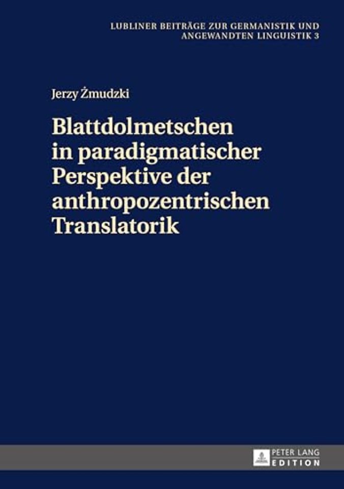 Blattdolmetschen in Paradigmatischer Perspektive Der Anthropozentrischen Translatorik