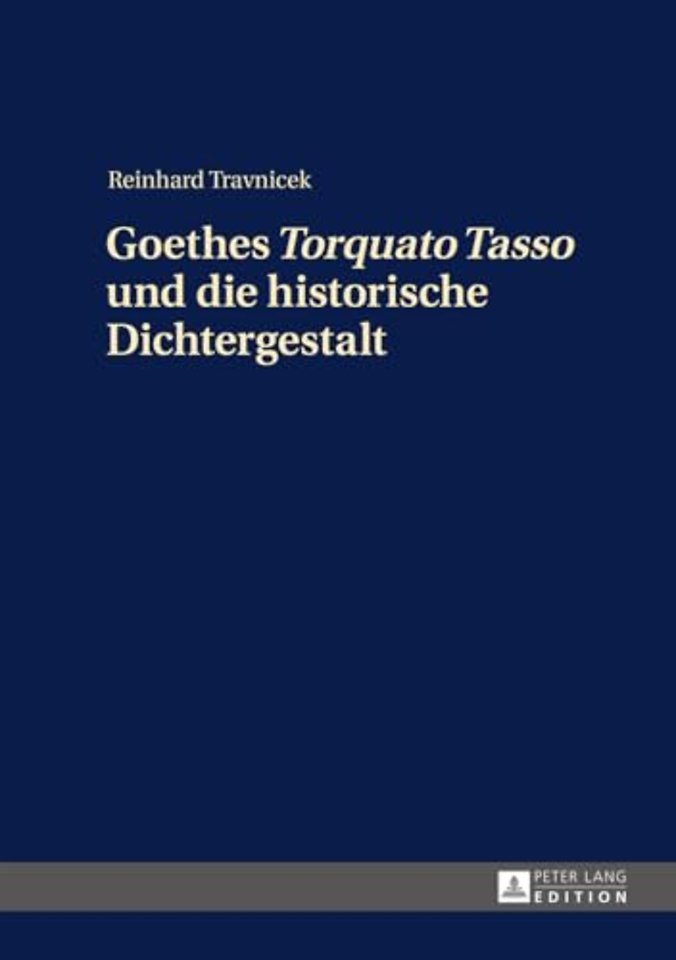 Goethes Torquato Tasso und die historische Dichtergestalt