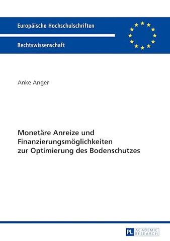 Monetaere Anreize Und Finanzierungsmoeglichkeiten Zur Optimierung Des Bodenschutzes