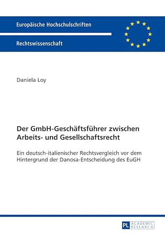 Der Gmbh-Geschaeftsfuehrer Zwischen Arbeits- Und Gesellschaftsrecht