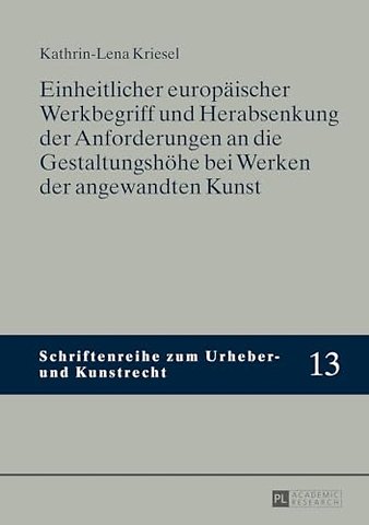 Einheitlicher europaeischer Werkbegriff und Herabsenkung der Anforderungen an die Gestaltungshoehe bei Werken der angewandten Kunst