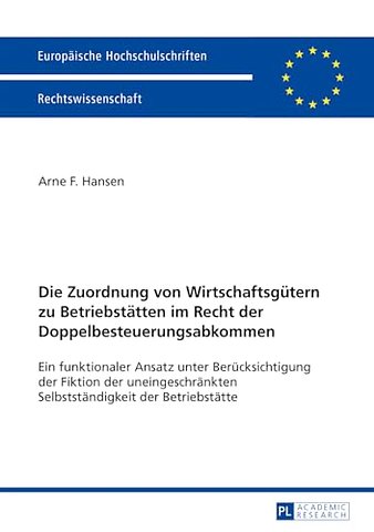 Die Zuordnung von Wirtschaftsguetern zu Betriebstaetten im Recht der Doppelbesteuerungsabkommen