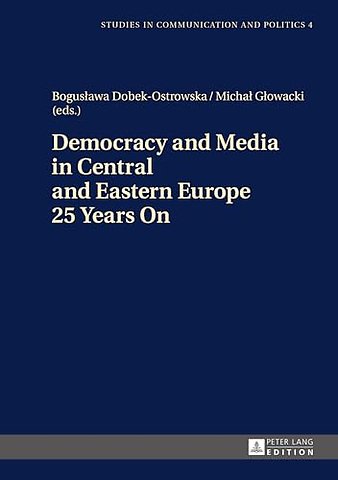 Democracy and Media in Central and Eastern Europe 25 Years On