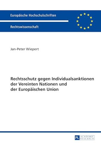 Rechtschutz gegen Individualsanktionen der Vereinten Nationen und der Europaeischen Union