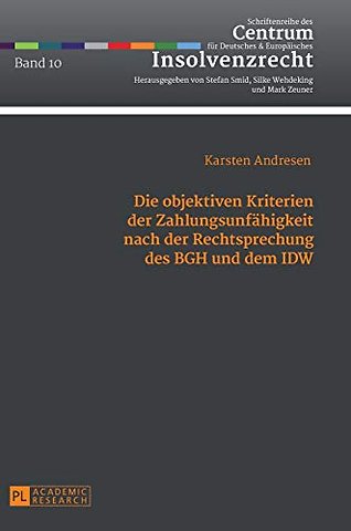 Die objektiven Kriterien der Zahlungsunfaehigkeit nach der Rechtsprechung des BGH und dem IDW