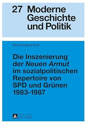 Die Inszenierung Der «Neuen Armut» Im Sozialpolitischen Repertoire Von SPD Und Gruenen 1983-1987
