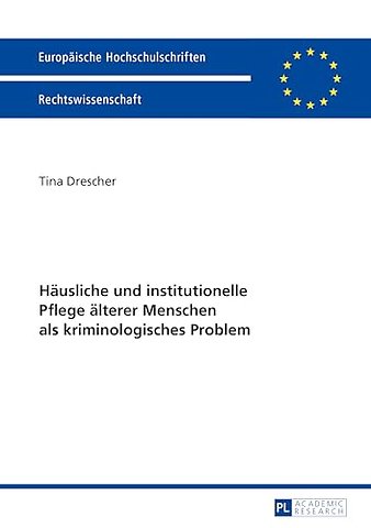 Haeusliche und institutionelle Pflege aelterer Menschen als kriminologisches Problem