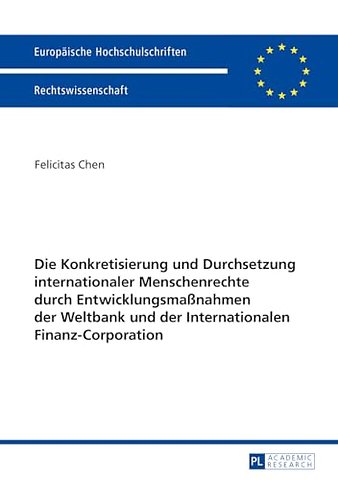 Die Konkretisierung und Durchsetzung internationaler Menschenrechte durch Entwicklungsmaßnahmen der Weltbank und der Internationalen Finanz-Corporation