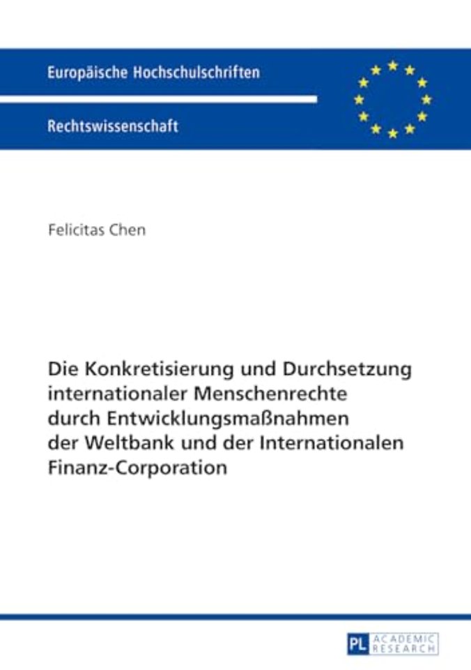 Die Konkretisierung und Durchsetzung internationaler Menschenrechte durch Entwicklungsmaßnahmen der Weltbank und der Internationalen Finanz-Corporation