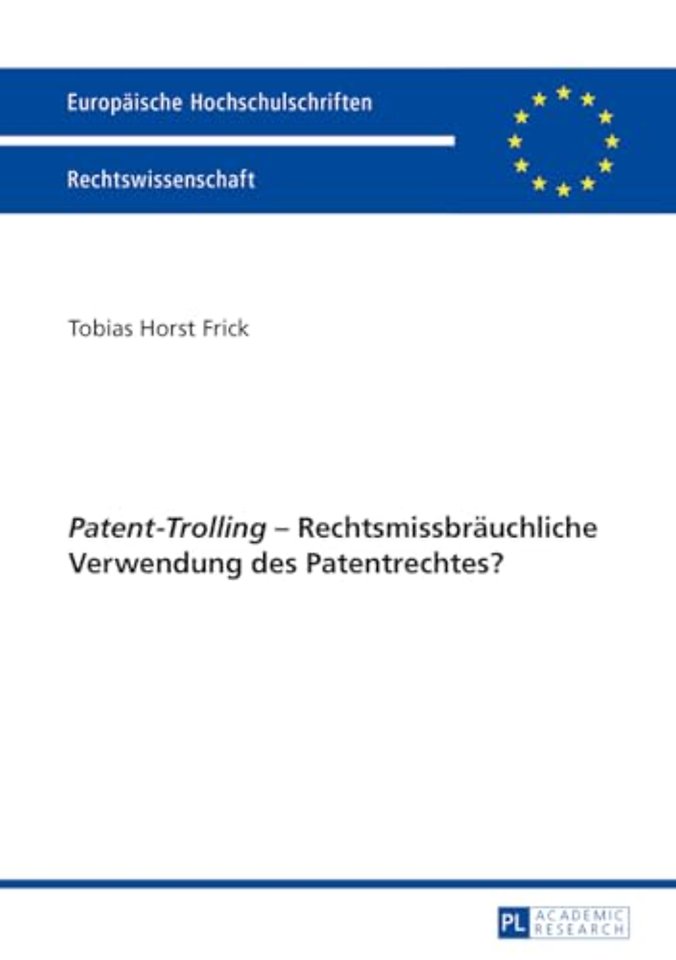 "patent-Trolling" - Rechtsmissbrauchliche Verwendung Des Patentrechtes?