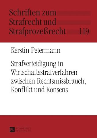 Strafverteidigung in Wirtschaftsstrafverfahren Zwischen Rechtsmissbrauch, Konflikt Und Konsens