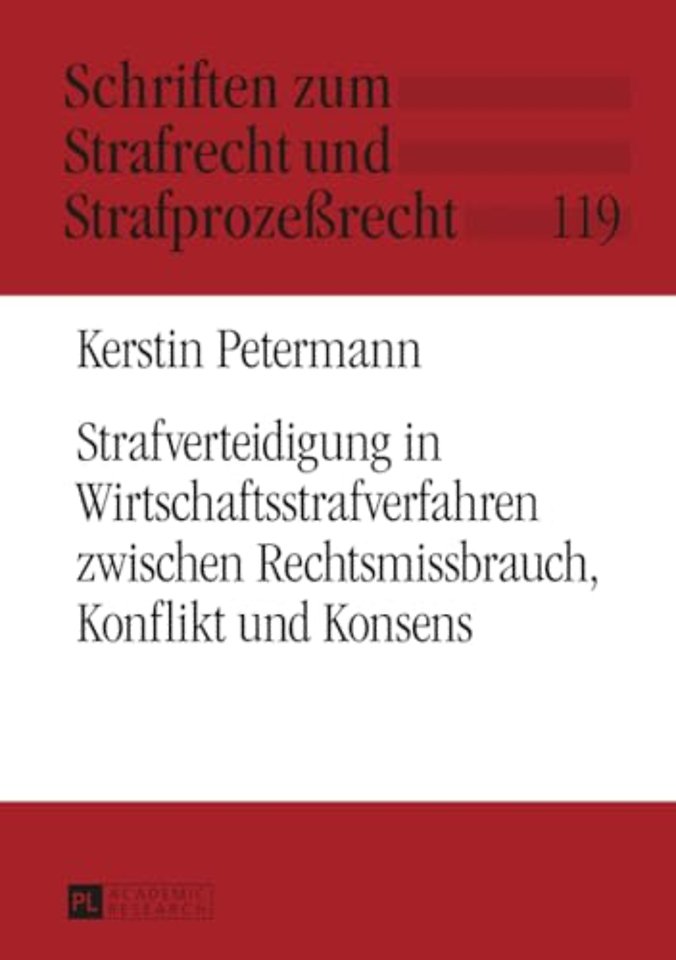 Strafverteidigung in Wirtschaftsstrafverfahren Zwischen Rechtsmissbrauch, Konflikt Und Konsens