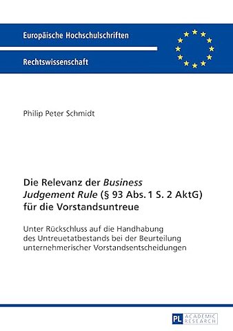 Die Relevanz der Business Judgement Rule (§ 93 Abs. 1 S. 2 AktG) fuer die Vorstandsuntreue