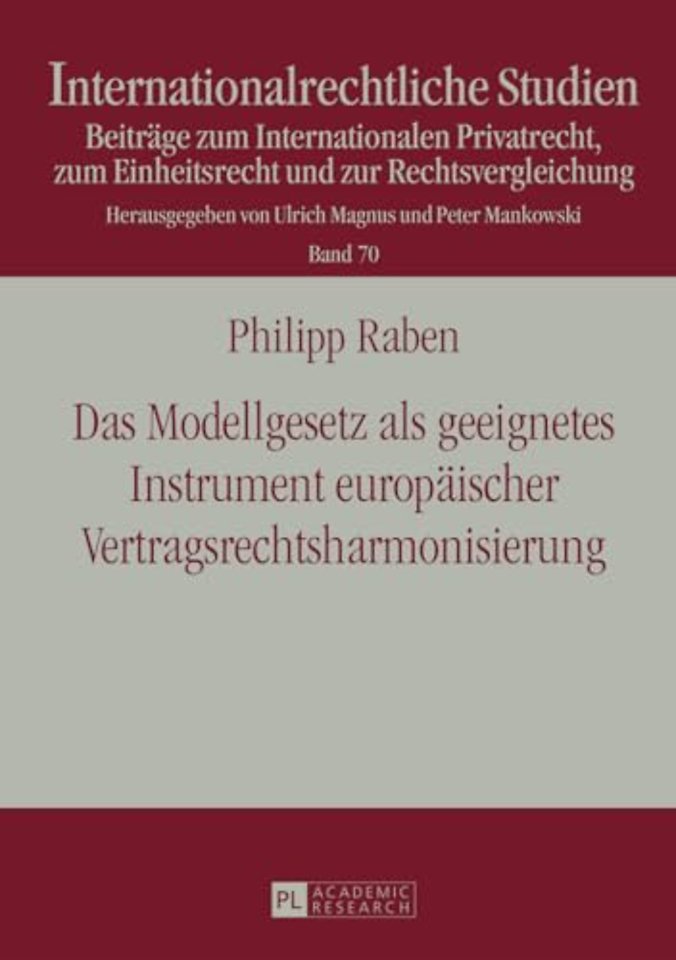 Das Modellgesetz als geeignetes Instrument europaeischer Vertragsrechtsharmonisierung