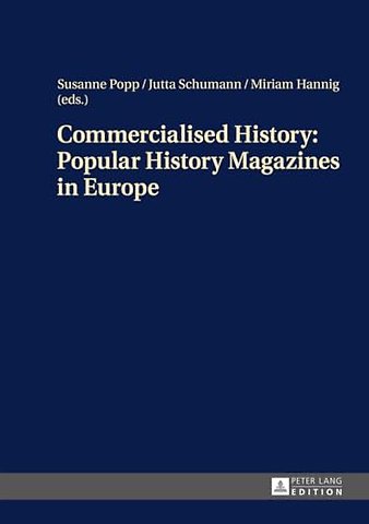 Commercialised History: Popular History Magazines in Europe