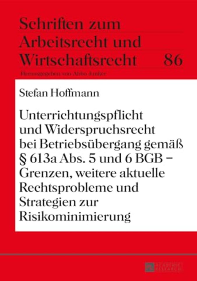 Unterrichtungspflicht Und Widerspruchsrecht Bei Betriebsubergang Gemass 613a Abs. 5 Und 6 Bgb - Grenzen, Weitere Aktuelle Rechtsprobleme Und Strategien Zur Risikominimierung