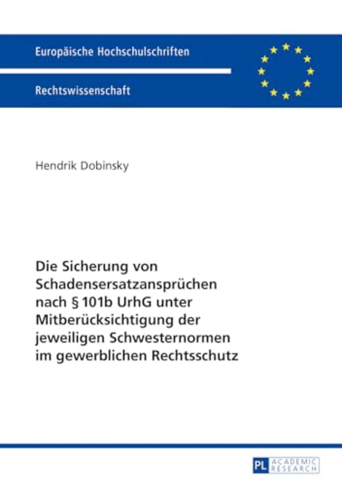 Die Sicherung Von Schadensersatzanspruechen Nach § 101b Urhg Unter Mitberuecksichtigung Der Jeweiligen Schwesternormen Im Gewerblichen Rechtsschutz