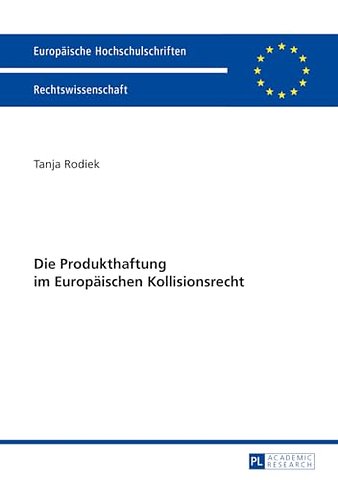 Die Produkthaftung Im Europaeischen Kollisionsrecht