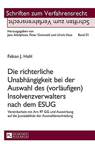 Die richterliche Unabhaengigkeit bei der Auswahl des (vorlaeufigen) Insolvenzverwalters nach dem ESUG
