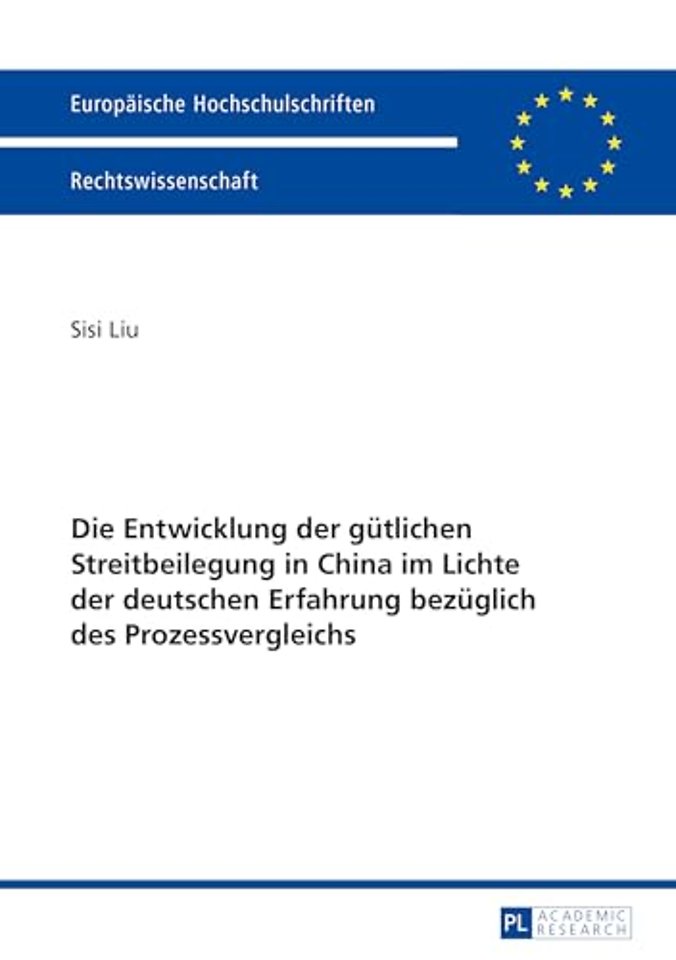 Die Entwicklung Der Guetlichen Streitbeilegung in China Im Lichte Der Deutschen Erfahrung Bezueglich Des Prozessvergleichs