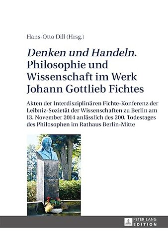 Denken und Handeln. Philosophie und Wissenschaft im Werk Johann Gottlieb Fichtes