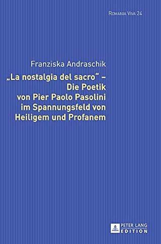 «La Nostalgia del Sacro» - Die Poetik Von Pier Paolo Pasolini Im Spannungsfeld Von Heiligem Und Profanem