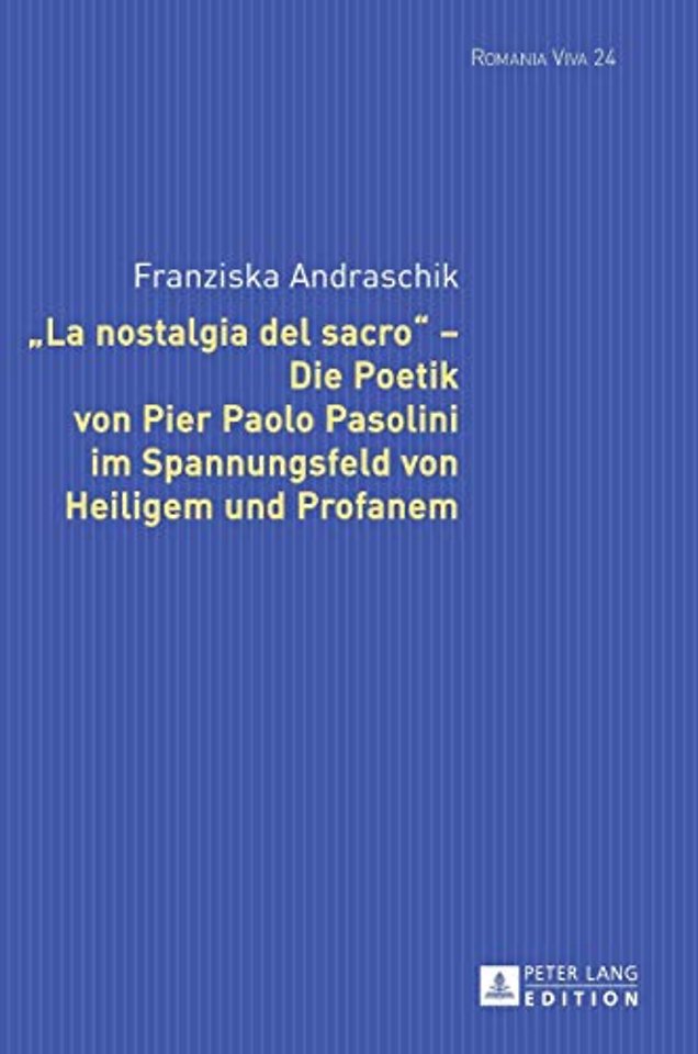 «La Nostalgia del Sacro» - Die Poetik Von Pier Paolo Pasolini Im Spannungsfeld Von Heiligem Und Profanem