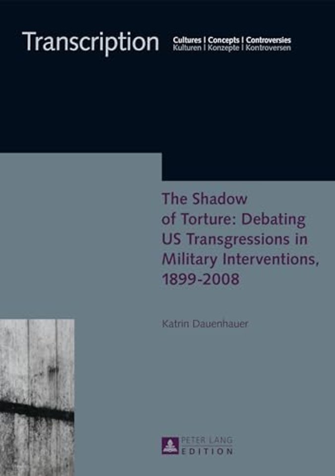 The Shadow of Torture: Debating US Transgressions in Military Interventions, 1899–2008