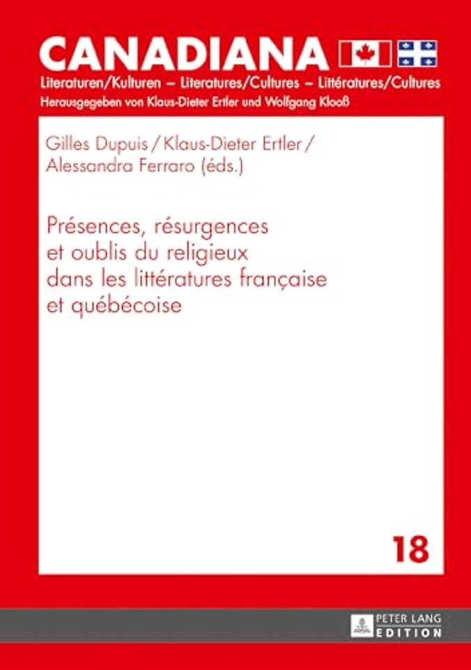 Presences, Resurgences Et Oublis Du Religieux Dans Les Litteratures Francaise Et Quebecoise