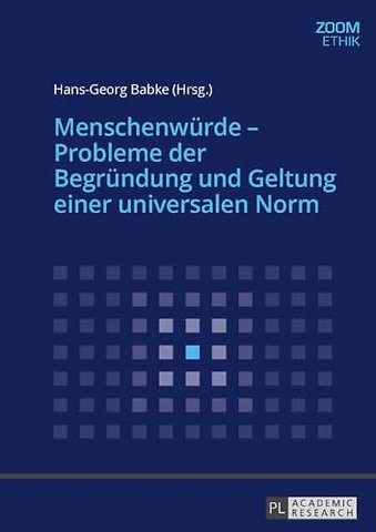 Menschenwuerde - Probleme Der Begruendung Und Geltung Einer Universalen Norm