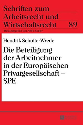 Die Beteiligung der Arbeitnehmer in der Europaeischen Privatgesellschaft - SPE