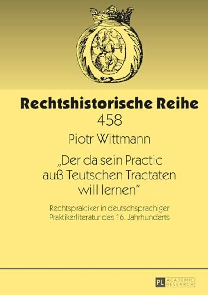 Der da sein Practic auß Teutschen Tractaten will lernen