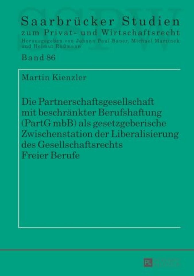 Die Partnerschaftsgesellschaft Mit Beschraenkter Berufshaftung (Partg Mbb) ALS Gesetzgeberische Zwischenstation Der Liberalisierung Des Gesellschaftsrechts Freier Berufe