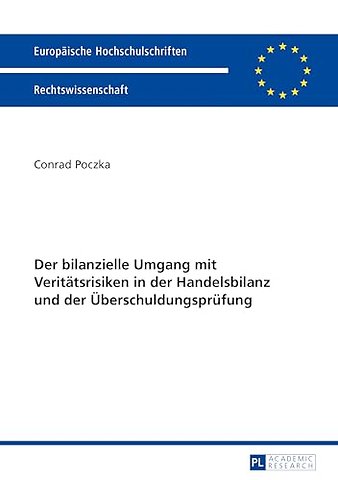 Der Bilanzielle Umgang Mit Veritaetsrisiken in Der Handelsbilanz Und Der Ueberschuldungspruefung