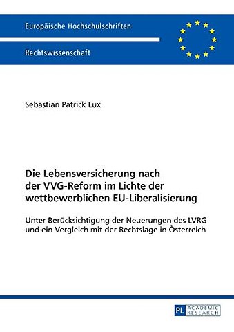 Die Lebensversicherung nach der VVG-Reform im Lichte der wettbewerblichen EU-Liberalisierung
