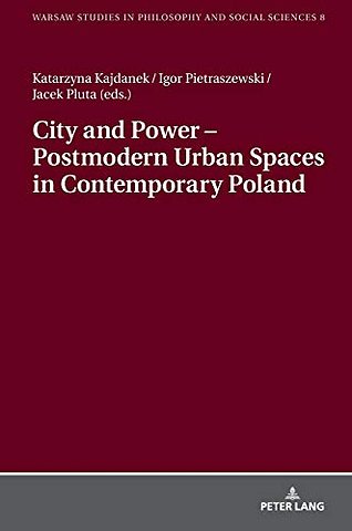 City and Power – Postmodern Urban Spaces in Contemporary Poland