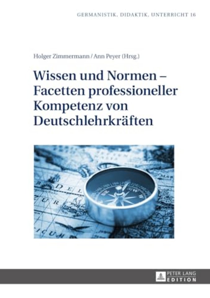 Wissen und Normen - Facetten professioneller Kompetenz von Deutschlehrkraeften