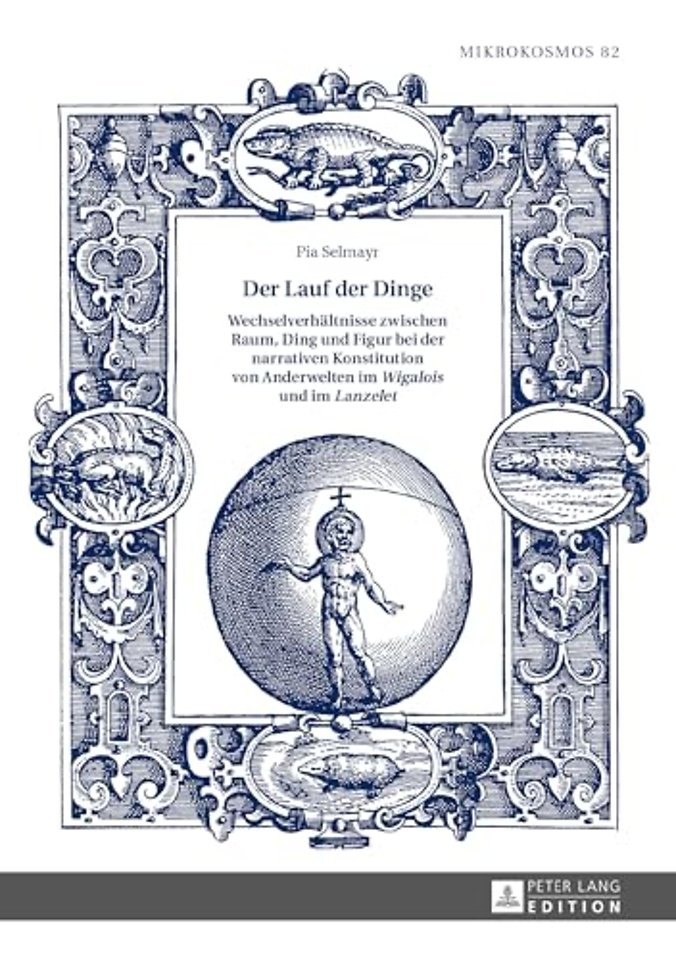 Der Lauf der Dinge. Wechselverhaeltnisse zwischen Raum, Ding und Figur bei der narrativen Konstitution von Anderwelten im Wigalois und im Lanzelet
