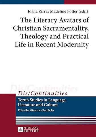 The Literary Avatars of Christian Sacramentality, Theology and Practical Life in Recent Modernity