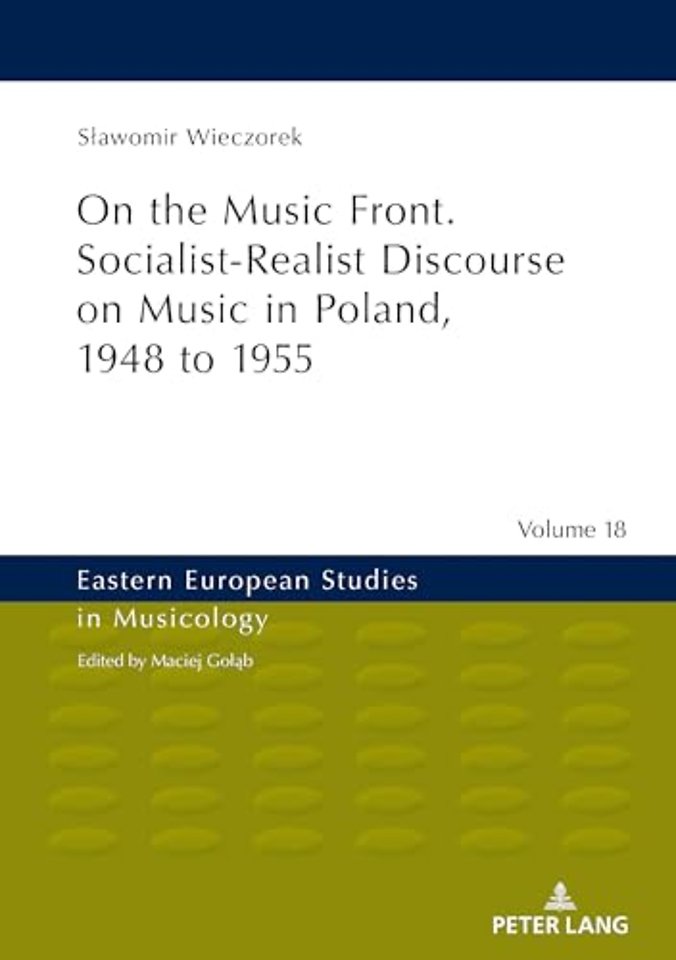 On the Music Front. Socialist-Realist Discourse on Music in Poland, 1948 to 1955