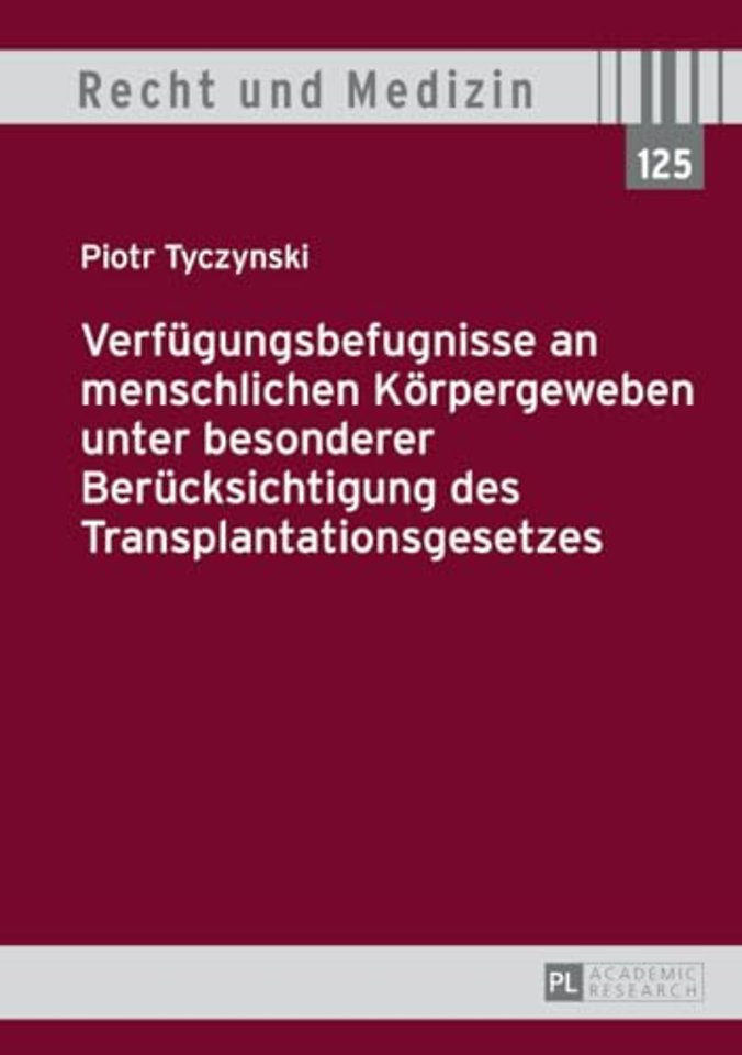 Verfuegungsbefugnisse an menschlichen Koerpergeweben unter besonderer Beruecksichtigung des Transplantationsgesetzes