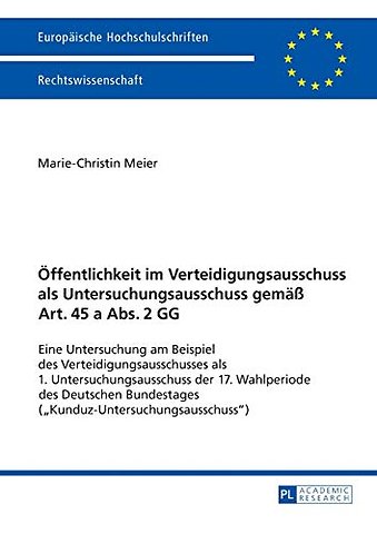 Oeffentlichkeit im Verteidigungsausschuss als Untersuchungsausschuss gemaeß Art. 45 a Abs. 2 GG