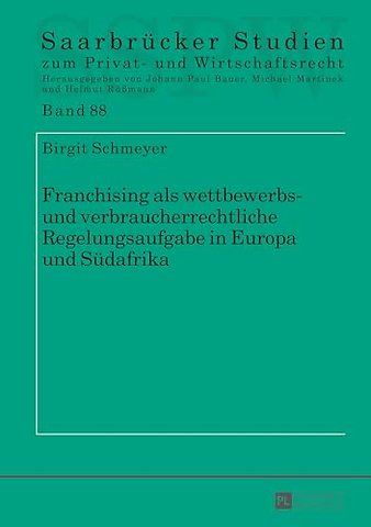 Franchising als wettbewerbs- und verbraucherrechtliche Regelungsaufgabe in Europa und Suedafrika