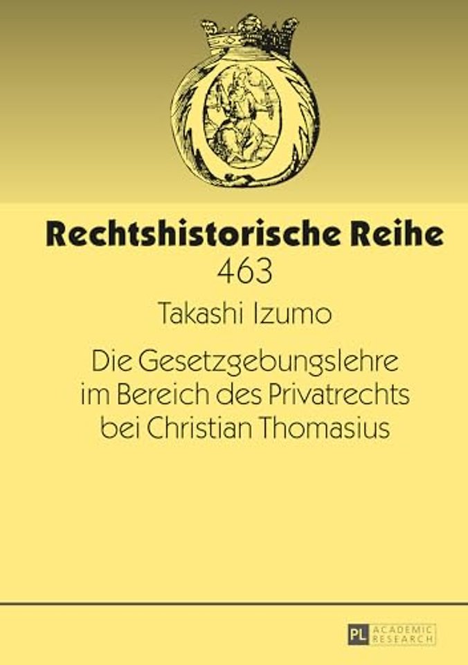 Die Gesetzgebungslehre Im Bereich Des Privatrechts Bei Christian Thomasius
