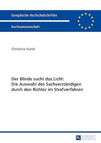 Der Blinde Sucht Das Licht: Die Auswahl Des Sachverstaendigen Durch Den Richter Im Strafverfahren