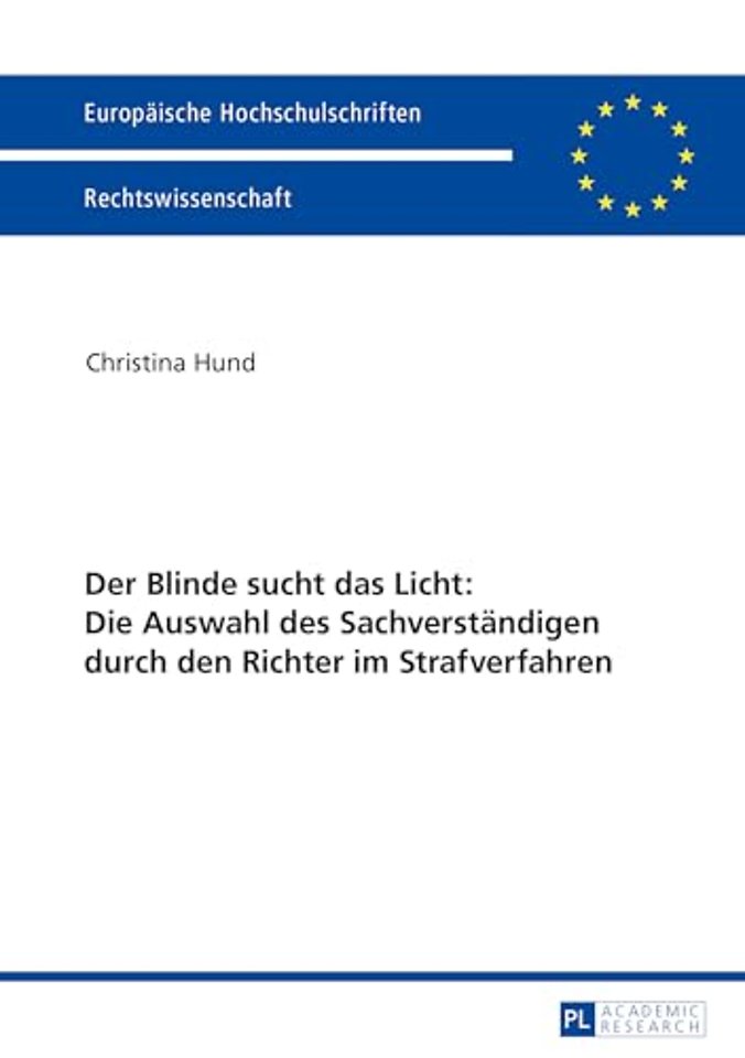 Der Blinde Sucht Das Licht: Die Auswahl Des Sachverstaendigen Durch Den Richter Im Strafverfahren