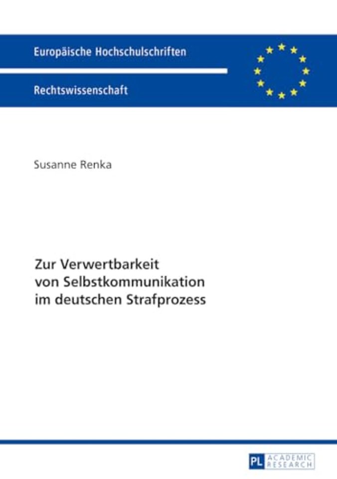 Zur Verwertbarkeit von Selbstkommunikation im deutschen Strafprozess