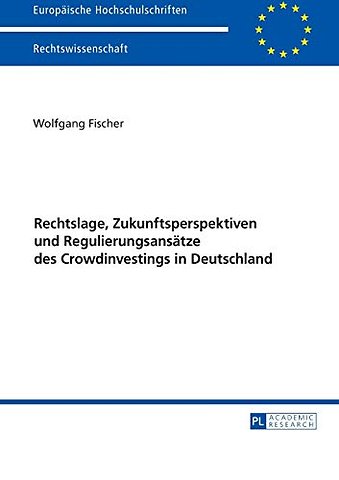 Rechtslage, Zukunftsperspektiven und Regulierungsansaetze des Crowdinvestings in Deutschland