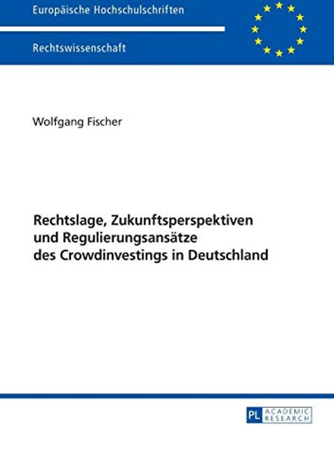 Rechtslage, Zukunftsperspektiven und Regulierungsansaetze des Crowdinvestings in Deutschland